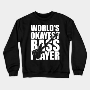 Funny WORLD'S OKAYEST BASS PLAYER T Shirt design cute gift Crewneck Sweatshirt